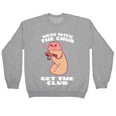 Mess With The Chub, Get The Club Penis Crewneck Sweatshirt