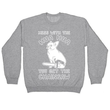 Mess With The Hua Hua You Get The Chainsaw White Print Crewneck Sweatshirt