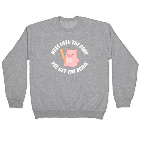 Mess With The Oink You Get The Boink Crewneck Sweatshirt