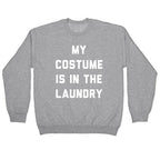 My Costume is in the Laundry Crewneck Sweatshirt