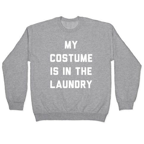 My Costume is in the Laundry Crewneck Sweatshirt