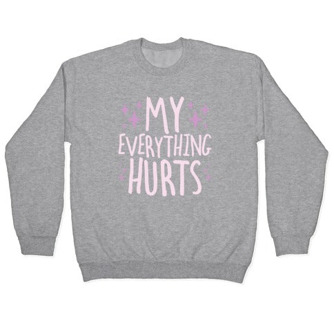 My Everything Hurts Crewneck Sweatshirt