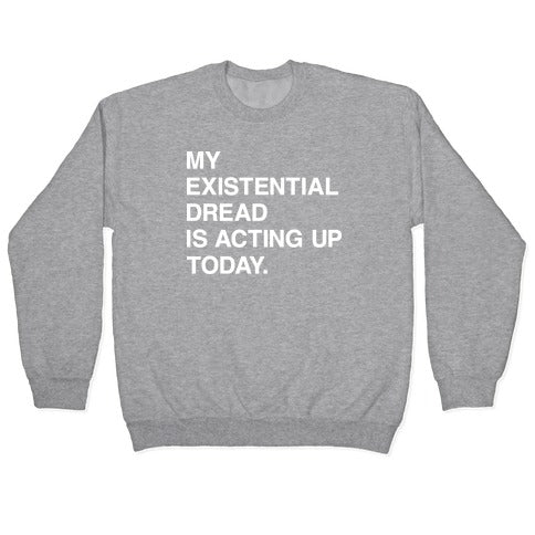My Existential Dread Is Acting Up Today Crewneck Sweatshirt