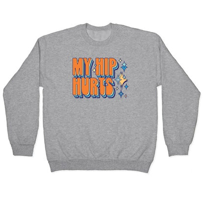 My Hip Hurts Crewneck Sweatshirt