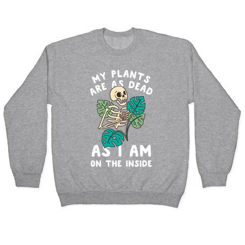My Plants Are As Dead As I Am On The Inside Crewneck Sweatshirt