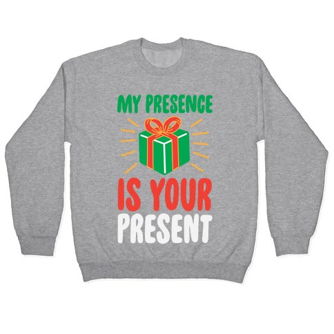 My Presence Is Your Present Crewneck Sweatshirt