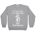 My Tummy Hurts & I Hate The Patriarchy Crewneck Sweatshirt