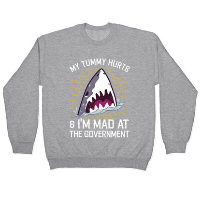 My Tummy Hurts & I'm Mad At The Government (Shark) Crewneck Sweatshirt