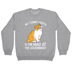 My Tummy Hurts & I'm Mad At The Government Crewneck Sweatshirt