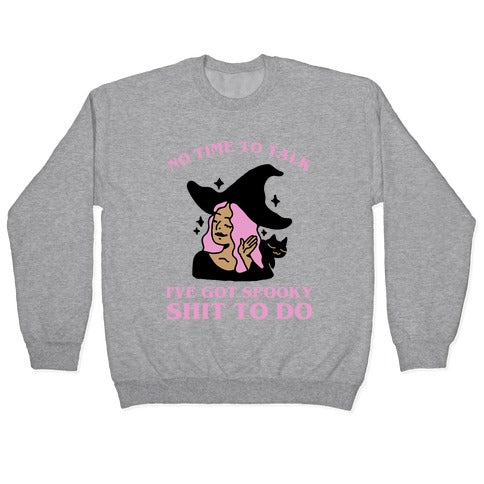 No Time To Talk I've Got Spooky Shit To Do Crewneck Sweatshirt