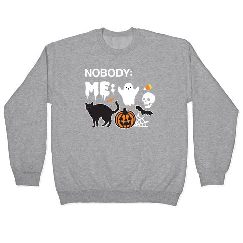 Nobody: Me: HALLOWEEN Crewneck Sweatshirt
