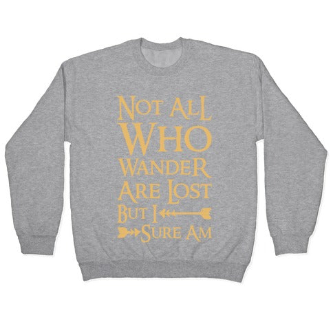 Not All Who Wander Are Lost But I Sure Am Crewneck Sweatshirt