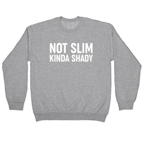 Not Slim Kinda Shady Crewneck Sweatshirt