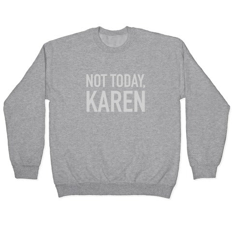Not Today Karen Crewneck Sweatshirt