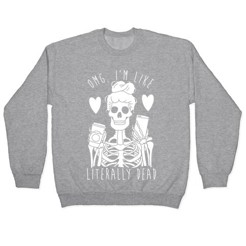 Omg I'm Like Literally Dead Crewneck Sweatshirt