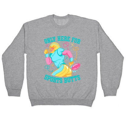 Only Here for Sports Butts Crewneck Sweatshirt