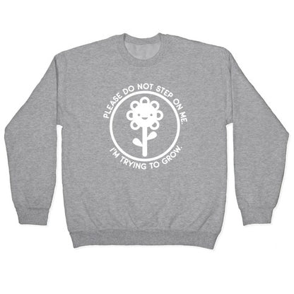 Please Do Not Step On Me I'm Trying To Grow Flower Crewneck Sweatshirt