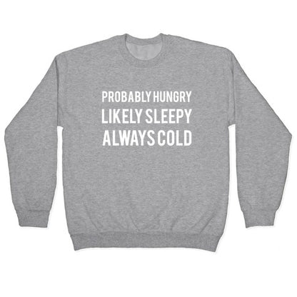 Probably Hungry Likely Sleepy Always Cold Crewneck Sweatshirt