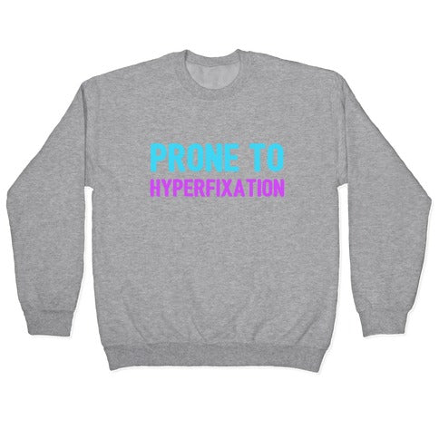 Prone To Hyperfixation Crewneck Sweatshirt