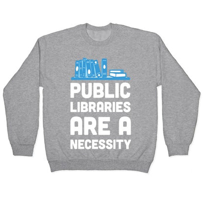 Public Libraries Are A Necessity Crewneck Sweatshirt