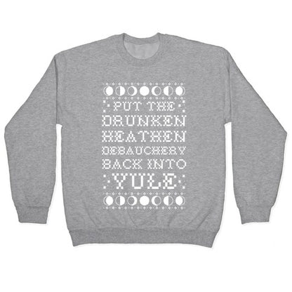 Put a The Drunken Heathen Debauchery Back Into Yule Crewneck Sweatshirt