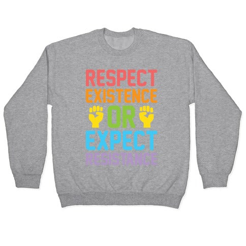 Respect Existence Or Expect Resistance Crewneck Sweatshirt