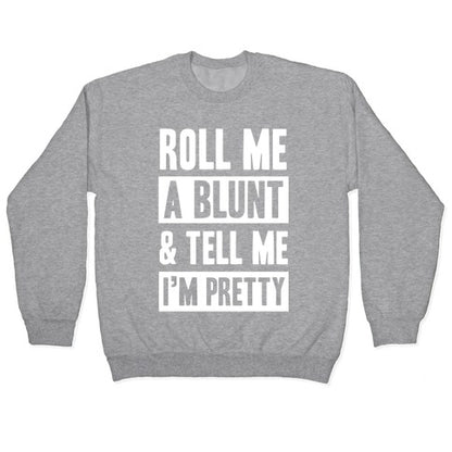 Roll Me A Blunt & Tell Me I'm Pretty Crewneck Sweatshirt