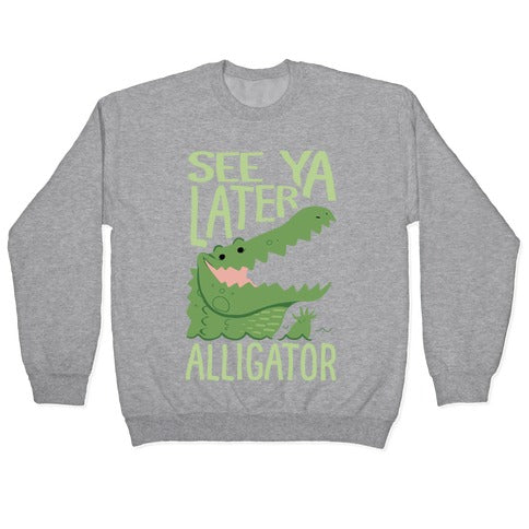 See Ya Later, Alligator Crewneck Sweatshirt