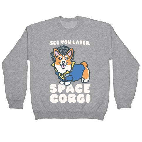 See You Later Space Corgi Parody Crewneck Sweatshirt