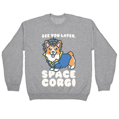 See You Later Space Corgi Parody Crewneck Sweatshirt