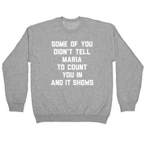 Some Of You Didn't Tell Maria To Count You In And It Shows Crewneck Sweatshirt