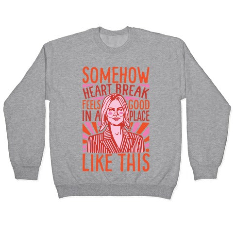 Somehow Heartbreak Seems Good In A Place Like This Quote Parody Crewneck Sweatshirt