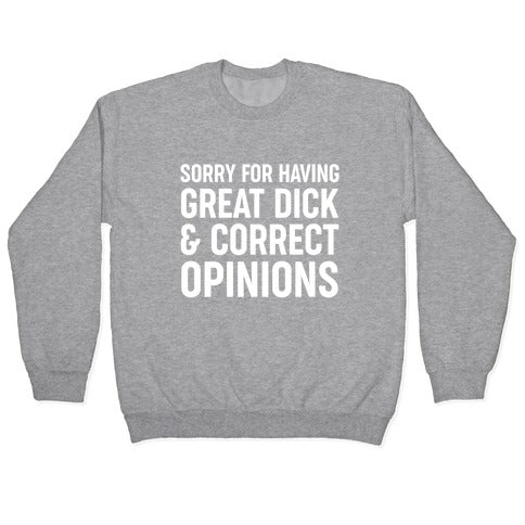 Sorry For Having Great Dick & Correct Opinions Crewneck Sweatshirt