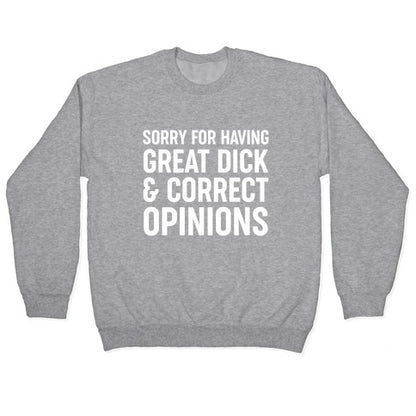 Sorry For Having Great Dick & Correct Opinions Crewneck Sweatshirt