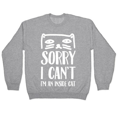 Sorry I Can't I'm An Inside Cat Crewneck Sweatshirt