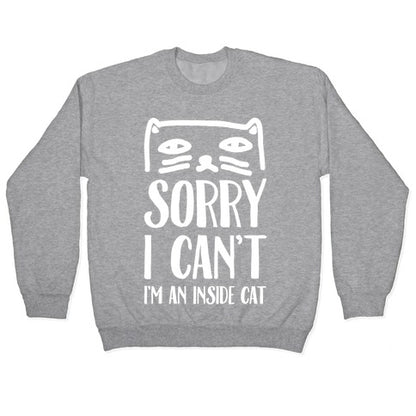 Sorry I Can't I'm An Inside Cat Crewneck Sweatshirt