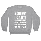 Sorry I Can't I'm Watching Every Murder Documentary On Netflix Crewneck Sweatshirt