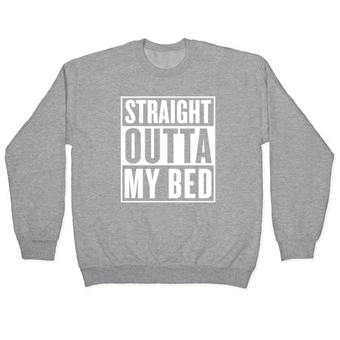 Straight Outta My Bed Crewneck Sweatshirt