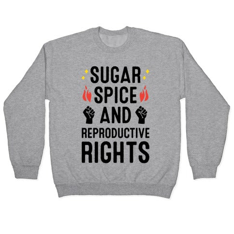 Sugar, Spice, And Reproductive Rights Crewneck Sweatshirt