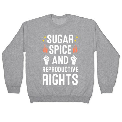 Sugar, Spice, And Reproductive Rights Crewneck Sweatshirt