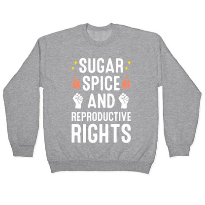 Sugar, Spice, And Reproductive Rights Crewneck Sweatshirt