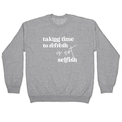 Taking Time To Refresh Is Not Selfish Crewneck Sweatshirt