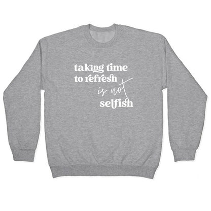 Taking Time To Refresh Is Not Selfish Crewneck Sweatshirt