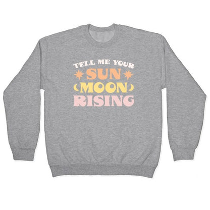 Tell Me Your Sun, Moon, Rising Crewneck Sweatshirt