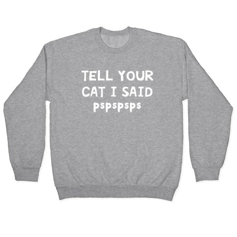 Tell Your Cat I Said Pspspsps Crewneck Sweatshirt