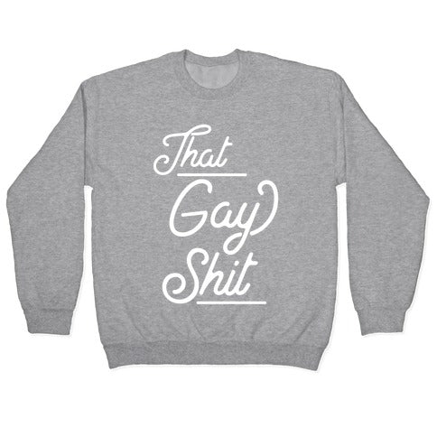 That Gay Shit Crewneck Sweatshirt