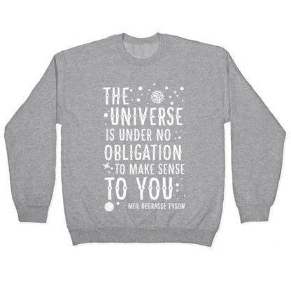 The Universe is Under No Obligation To Make Sense To You Crewneck Sweatshirt