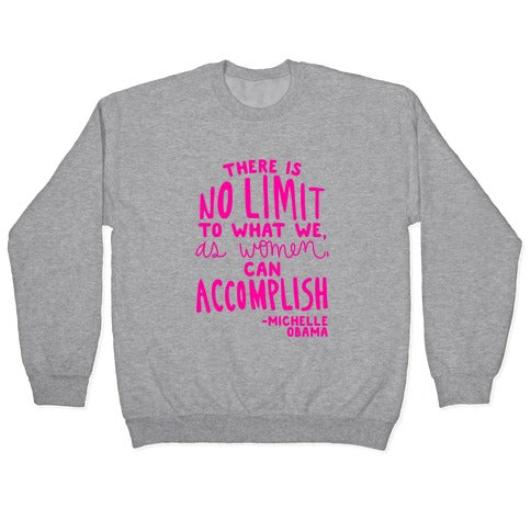"There is no limit to what we, as women, can accomplish." -Michelle Obama Crewneck Sweatshirt