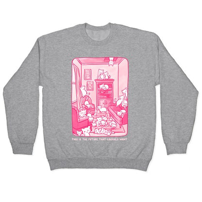 This Is The Future That Liberals Want Crewneck Sweatshirt