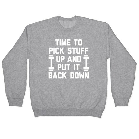 Time To Pick Stuff Up And Put It Back Down Crewneck Sweatshirt